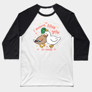 I Ducking love you so much a funny and cute duck couple pun Baseball T-Shirt